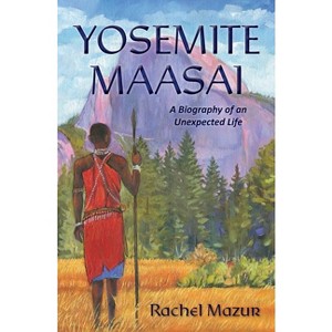 Yosemite Maasai - by  Rachel L Mazur (Paperback) - 1 of 1