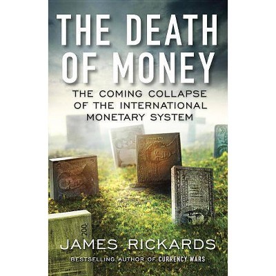 The Death of Money - by  James Rickards (Paperback)