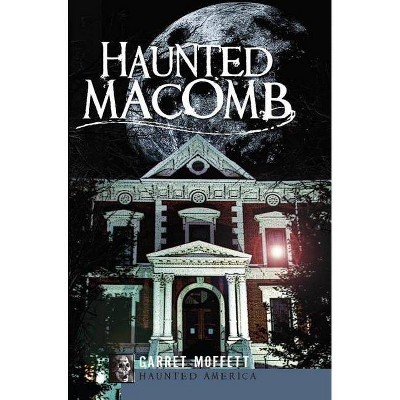 Haunted Macomb - by  Garret Moffett (Paperback)