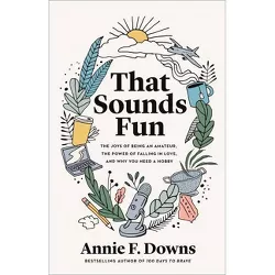 That Sounds Fun - by Annie F Downs (Hardcover)