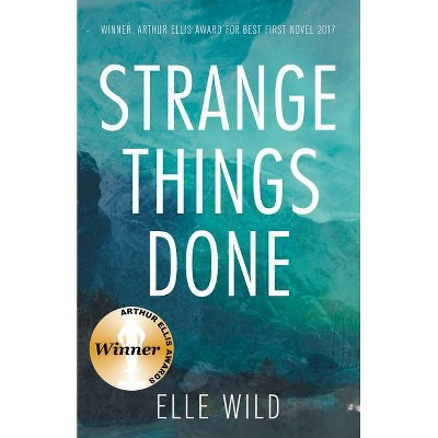 Strange Things Done - by  Elle Wild (Paperback)