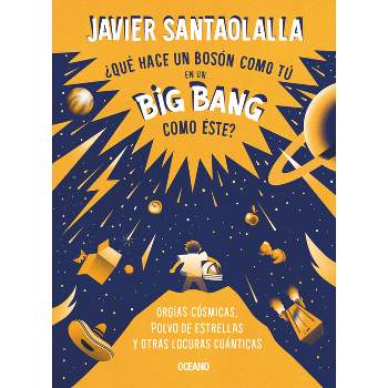 ¿Qué Hace Un Bosón Como Tú En Un Big Bang Como Éste? - by  Javier Santaolalla (Paperback)