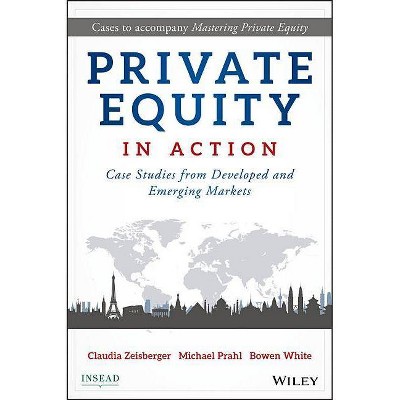 Private Equity in Action - by  Claudia Zeisberger & Michael Prahl & Bowen White (Hardcover)