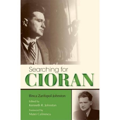 Searching for Cioran - by  Ilinca Zarifopol-Johnston (Hardcover)