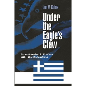 Under the Eagle's Claw - by  Jon V Kofas & Unknown (Hardcover) - 1 of 1