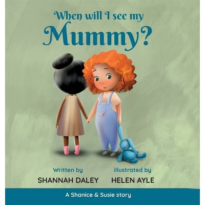 When will I see my mummy? - by  Shannah Daley (Hardcover)