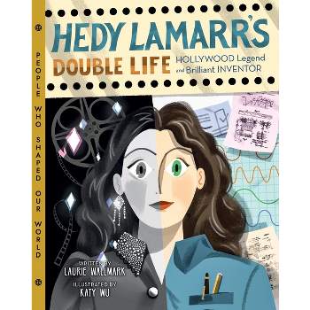 Hedy Lamarr's Double Life - (People Who Shaped Our World) by  Laurie Wallmark (Hardcover)