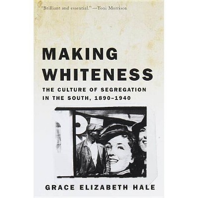Making Whiteness - by  Grace Elizabeth Hale (Paperback)