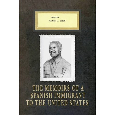 Memoirs Joseph L. Lopez - by  Joseph Lopez Lopez (Paperback)