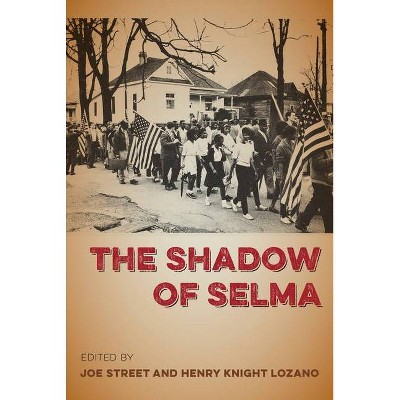 The Shadow of Selma - by  Joe Street & Henry Knight Lozano (Hardcover)