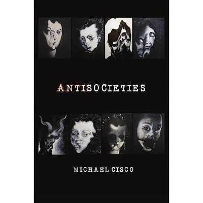 Antisocieties - by  Michael Cisco (Paperback)