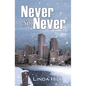 Never Say Never - (Classic Reprint) by  Linda Hill (Paperback) - 1 of 1