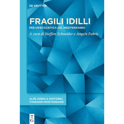 Fragili IDILLI - (Alpe Adria E Dintorni, Itinerari Mediterranei) by  Angela Fabris & Steffen Schneider (Hardcover)