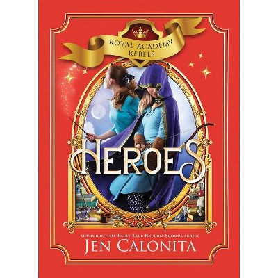 Heroes - (Royal Academy Rebels) by  Jen Calonita (Hardcover)