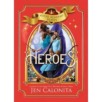 Heroes - (Royal Academy Rebels) by Jen Calonita