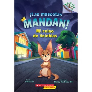 ¡Las Mascotas Mandan! #1: Mi Reino de Tinieblas (Pets Rule! #1: My Kingdom of Darkness) - by  Susan Tan (Paperback) - 1 of 1