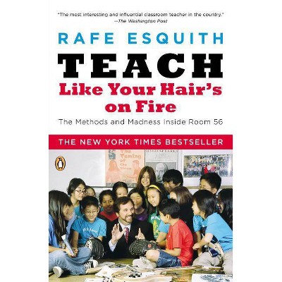 Teach Like Your Hair's on Fire - by  Rafe Esquith (Paperback)