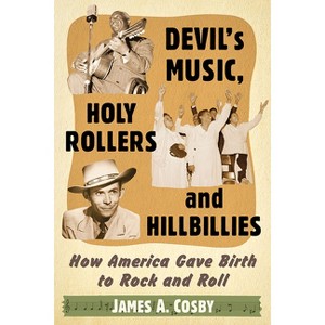 Devil's Music, Holy Rollers and Hillbillies - by  James A Cosby (Paperback) - 1 of 1