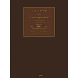 Classical Writings of the Medieval Islamic World - Annotated by  Mirzar Haydar Dughlat & Khwandamir & Rashiduddin Fazlullah (Hardcover) - 1 of 1