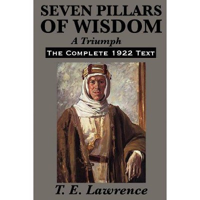 Seven Pillars of Wisdom - by  T E Lawrence (Paperback)