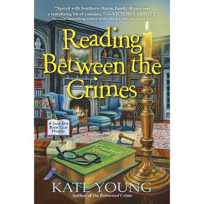 Reading Between the Crimes - (A Jane Doe Book Club Mystery) by  Kate Young (Hardcover)