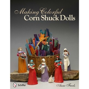 Making Colorful Corn Shuck Dolls - by  Anne Freels (Paperback) - 1 of 1