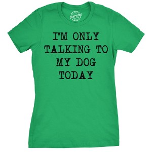 Womens I'm Only Talking To My Dog Today Funny Shirts Dog Lovers Novelty Cool T shirt - Crazy Dog Women's T Shirt - 1 of 4