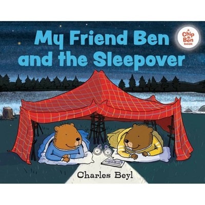 My Friend Ben and the Sleepover - (A Chip & Ben Book) by  Charles Beyl (Hardcover)