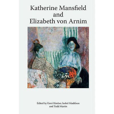 Katherine Mansfield and Elizabeth Von Arnim - (Katherine Mansfield Studies) by  Gerri Kimber & Isobel Maddison & Todd Martin (Hardcover)