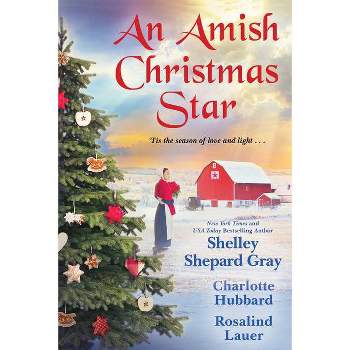 An Amish Christmas Star - by  Shelley Shepard Gray & Charlotte Hubbard & Rosalind Lauer (Paperback)