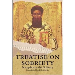 Treatise on Sobriety - by  Nicephorus the Solitary (Paperback) - 1 of 1