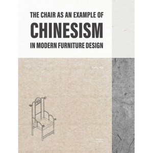 The Chair as an Example of Chinesism in Modern Furniture Design - by  Fang Hai (Paperback) - 1 of 1