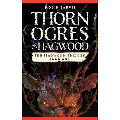 Thorn Ogres of Hagwood - (Hagwood Trilogy) by  Robin Jarvis (Paperback)