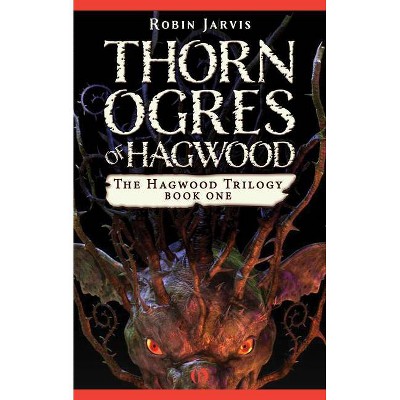 Thorn Ogres of Hagwood - (Hagwood Trilogy) by  Robin Jarvis (Paperback)