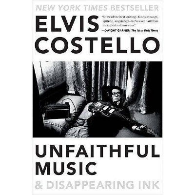 Unfaithful Music & Disappearing Ink - by  Elvis Costello (Paperback)