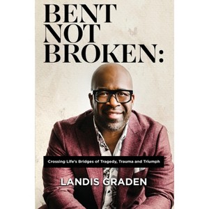 Bent Not Broken - by  Landis Graden (Paperback) - 1 of 1