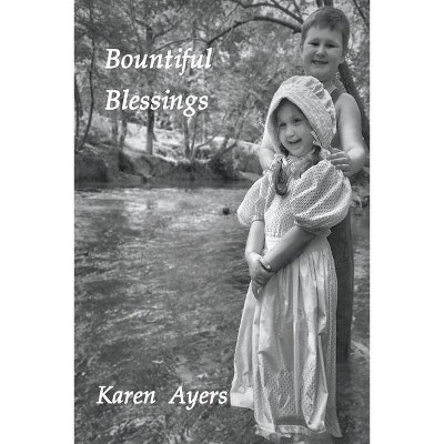 Bountiful Blessings - Book Two of Traded for One Hundred Acres - by  Karen Ayers (Paperback)