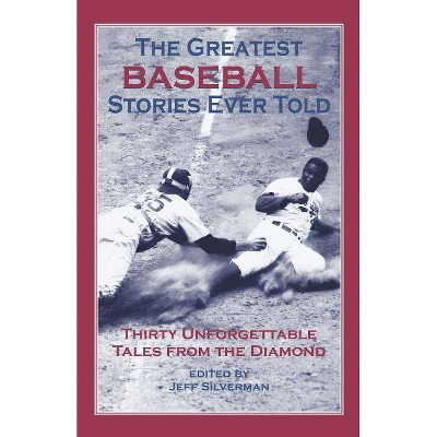 The Greatest Baseball Stories Ever Told - by  Jeff Silverman (Paperback)