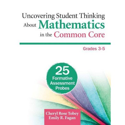 Uncovering Student Thinking about Mathematics in the Common Core, Grades 3-5 - by  Cheryl Rose Tobey & Emily R Fagan (Paperback)