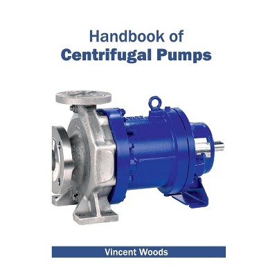 Handbook of Centrifugal Pumps - by  Vincent Woods (Hardcover)
