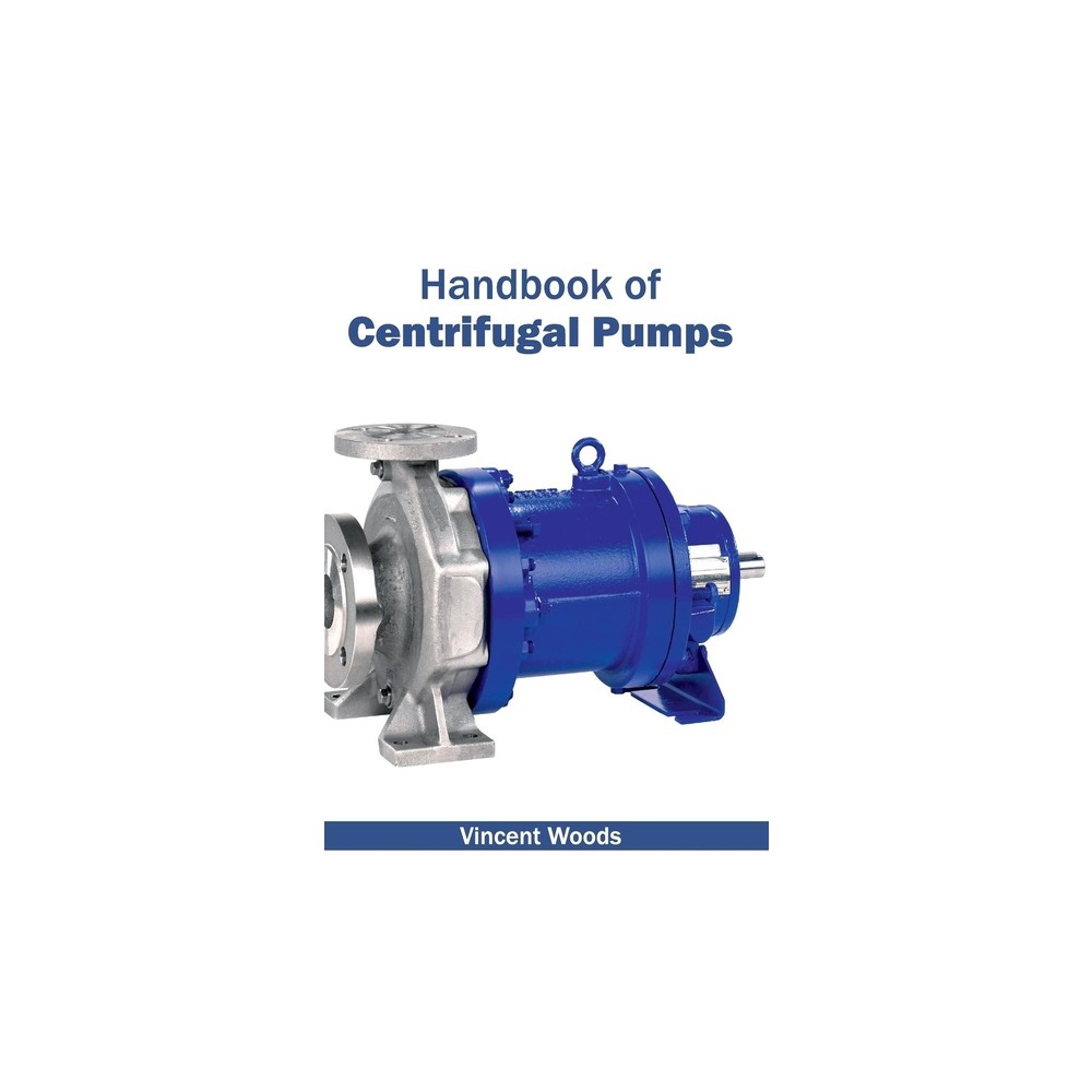 Handbook of Centrifugal Pumps - by Vincent Woods (Hardcover)