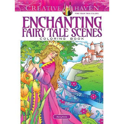 Creative Haven Enchanting Fairy Tale Scenes Coloring Book - (Creative Haven Coloring Books) by  Marty Noble (Paperback)