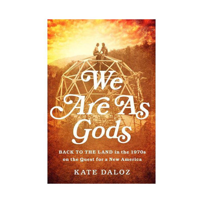 We Are as Gods - by  Kate Daloz (Hardcover), 1 of 2