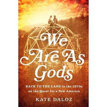 We Are as Gods - by  Kate Daloz (Hardcover)