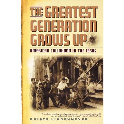 Greatest Generation Grows Up - (American Childhoods) by  Kriste Lindenmeyer (Paperback)
