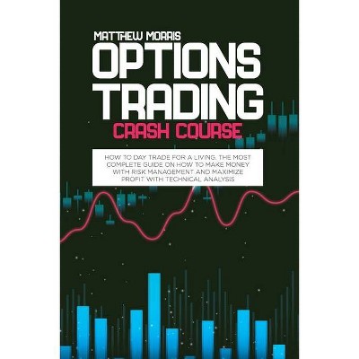 Options Trading Crash Course - by  Matthew Morris (Paperback)