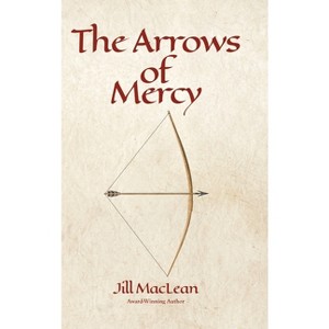 The Arrows of Mercy - by Jill MacLean - 1 of 1