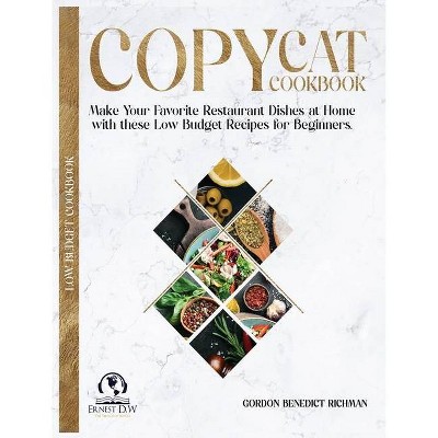 Copycat Cookbook - by  Gordon Benedict Richman & Ernest D W (Hardcover)