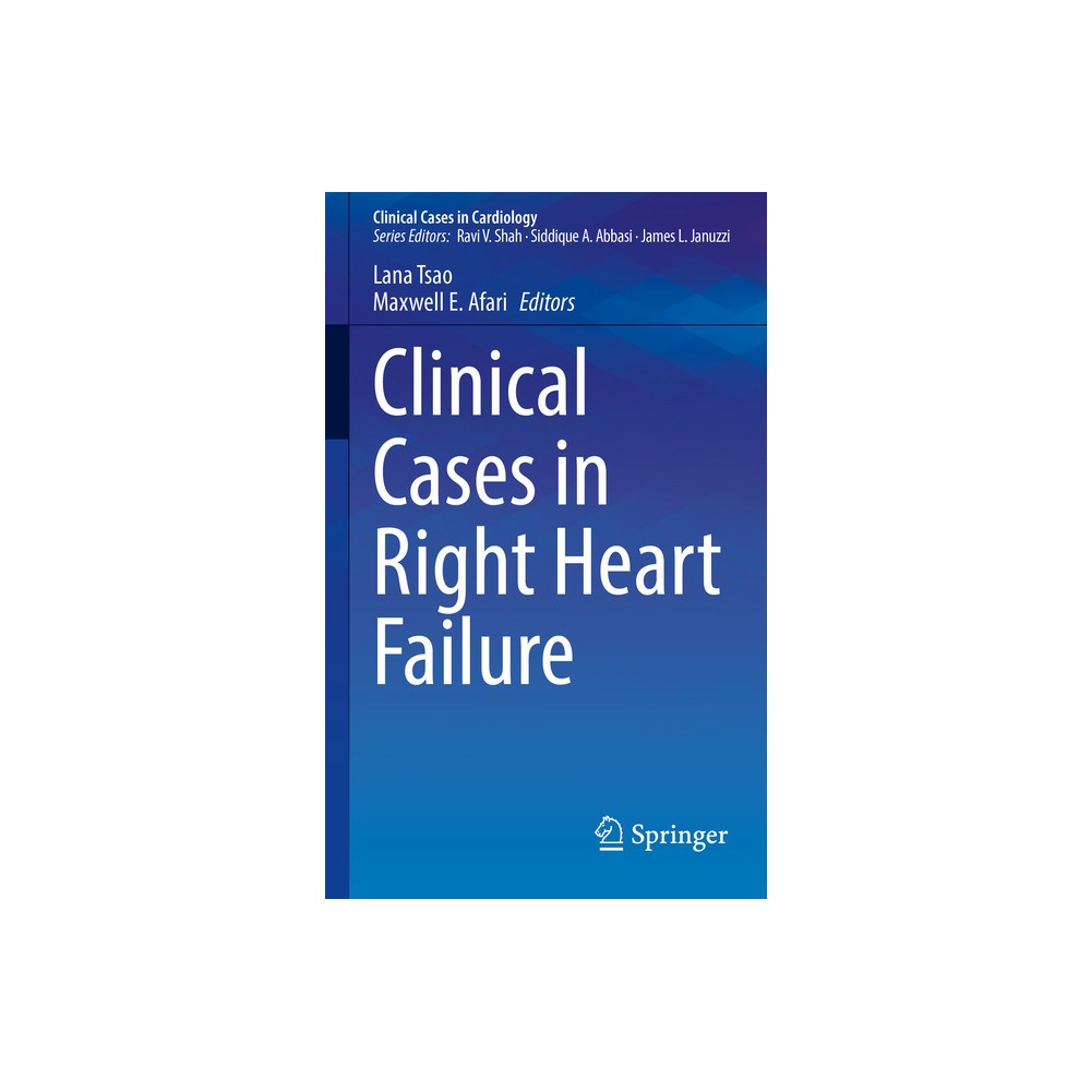 Clinical Cases in Right Heart Failure - (Clinical Cases in Cardiology) by Lana Tsao & Maxwell E Afari (Paperback)