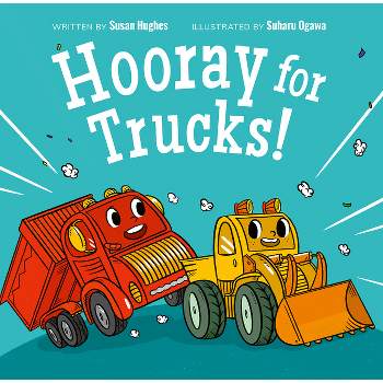 Hooray for Trucks! - by  Susan Hughes (Hardcover)